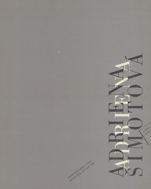 Adriena Šimotová: Svěcení reality : Kat. [výstavy], Plzeň září-říjen 1991