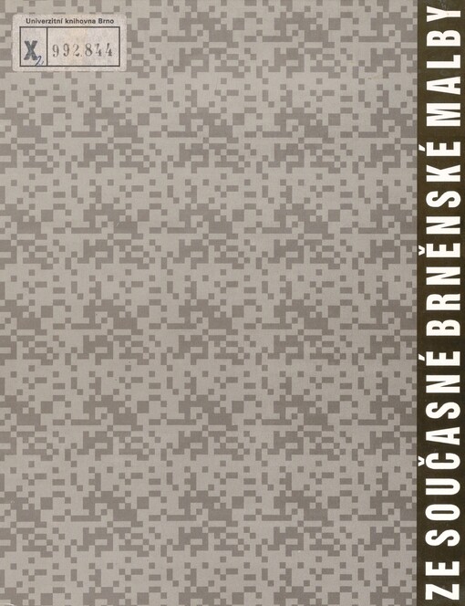 Ze současné brněnské malby: [katalog výstavy] : Dům umění města Brna, 15. června - 15. srpna 1993