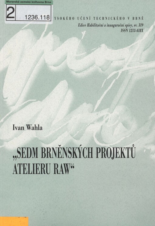Sedm brněnských projektů Ateliéru RAW =: Seven Brno projects by Atelier RAW : zkrácená verze habilitační práce
