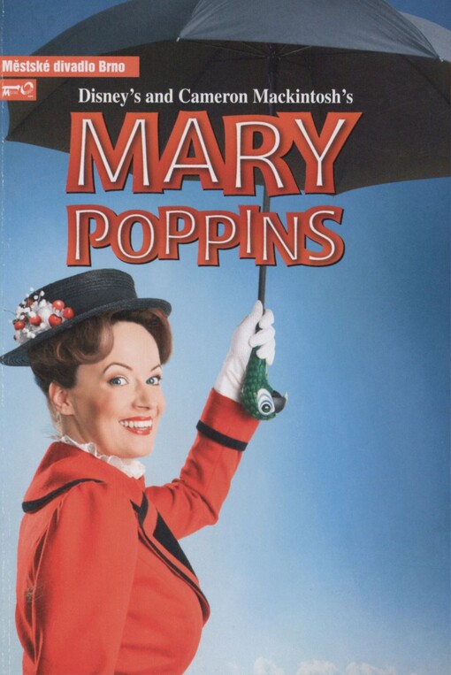 Mary Poppins: muzikál podle knih P.L. Traversové a filmu Walta Disneyho : čtvrtá inscenace šedesáté šesté sezony 2010/2011 : premiéra 20. listopadu 2010 na Hudební scéně Městského divadla Brno