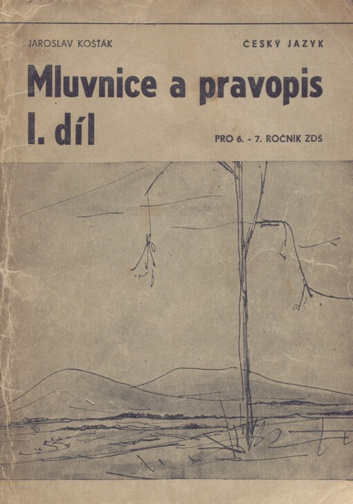 Mluvnice a pravopis: český jazyk : pedagogické čtení věnované praxi českých škol. I. díl. Souhrn pro žáky 6. a 7. tříd základních devítiletých škol