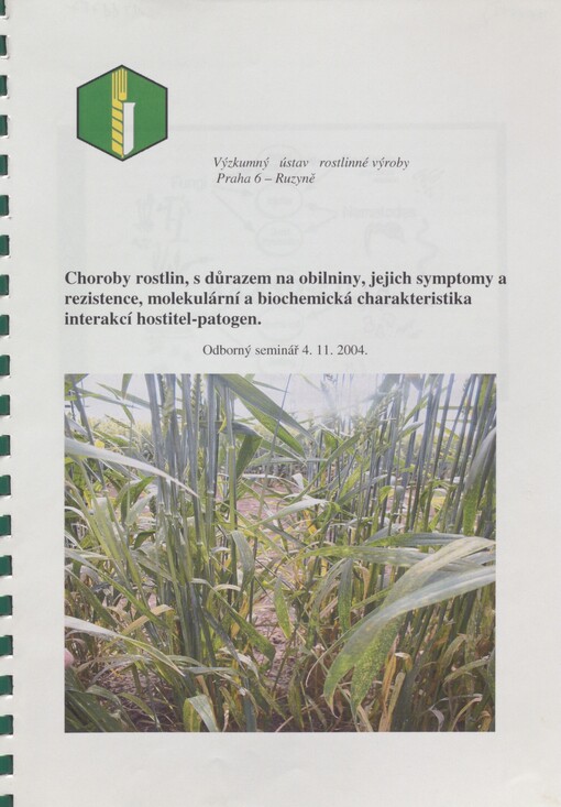Choroby rostlin, s důrazem na obilniny, jejich symptomy a rezistence, molekulární a biochemická charakteristika interakcí hostitel-patogen: odborný seminář 4.11.2004, Praha