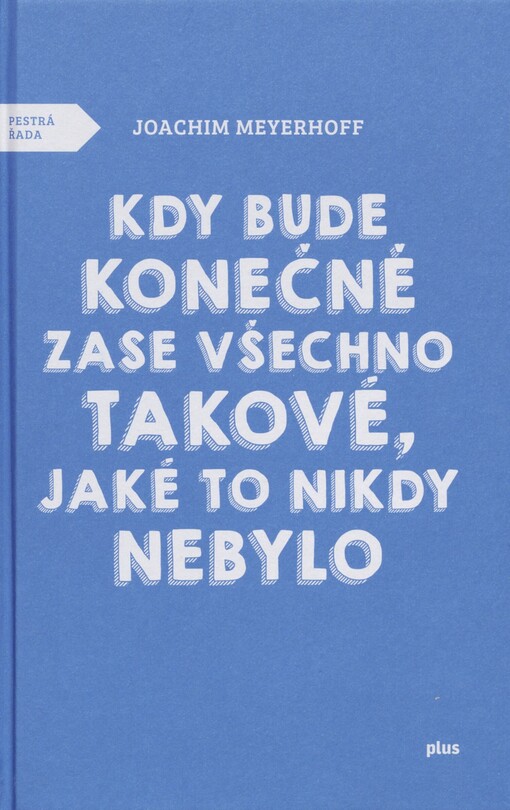 Kdy bude konečně zase všechno takové, jaké to nikdy nebylo