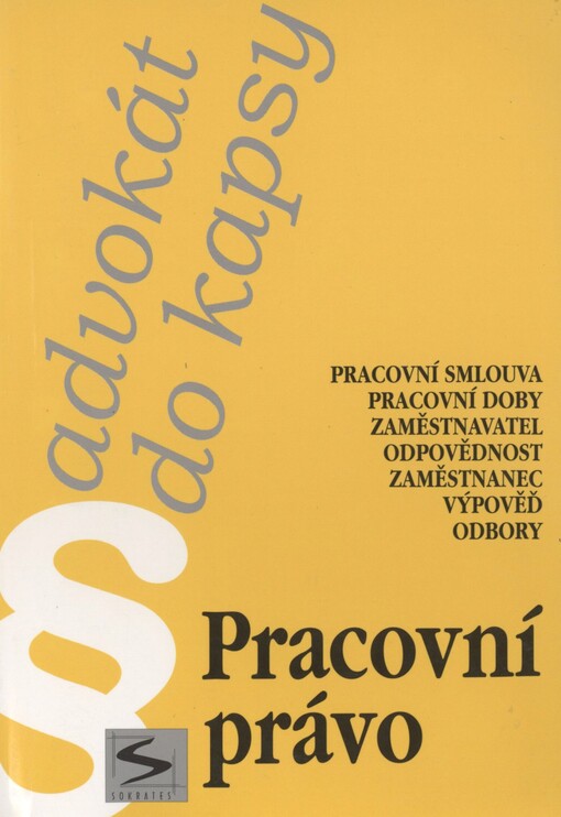 Pracovní právo: pracovní smlouva, pracovní doby, zaměstnavatel, odpovědnost, zaměstnanec, výpověď, odbory