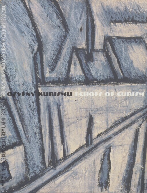 Ozvěny kubismu: návraty a inspirace kubismu v Českém umění 1920-2000 : Praha 17.2.-2.4.2000 = Echoes of cubism : returns and inspirations of cubism in Czech art 1920-2000