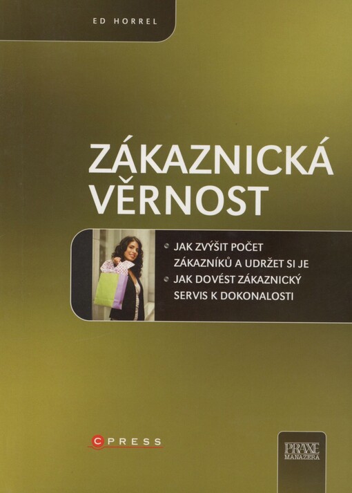 Zákaznická věrnost: jak zvýšit počet zákazníků a udržet si je : [jak dovést zákaznický servis k dokonalosti]
