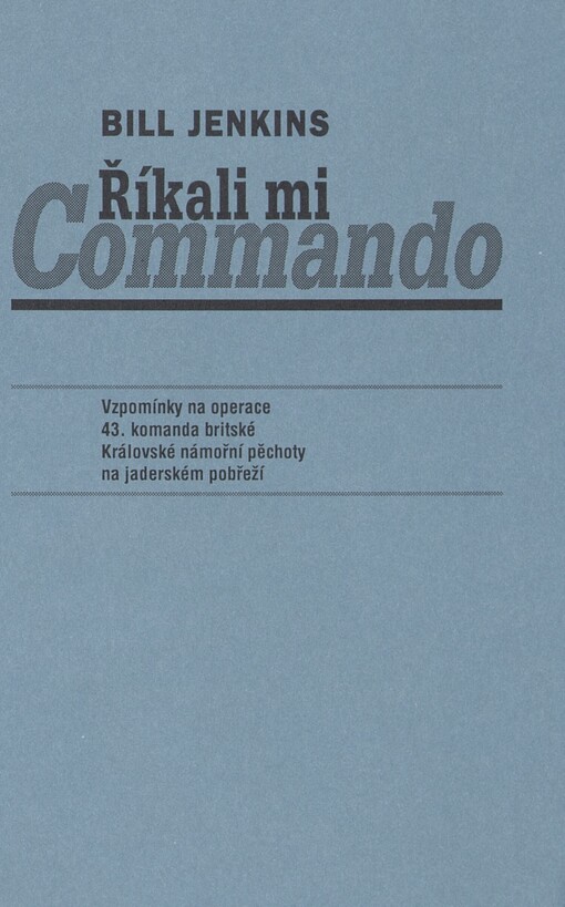 Říkali mi Commando: vzpomínky na operace 43. komanda britské Královské námořní pěchoty na jaderském pobřeží