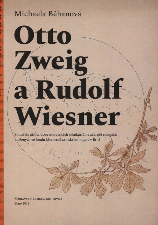 Otto Zweig a Rudolf Wiesner: sonda do života dvou moravských skladatelů na základě rukopisů uložených ve fondu Moravské zemské knihovny v Brně