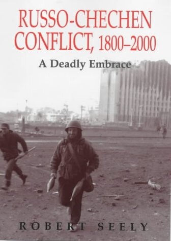 The Russian-Chechen Conflict 1800-2000: A Deadly Embrace (Soviet (Russian) Military Experience)