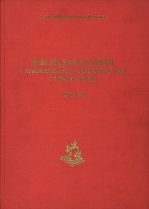 Bibliografie článků z komunistického a pokrokového tisku v Československu 1918-1945 =: Bibliografia článkov z komunistickej a pokrokovej tlače v Československu 1918-1945