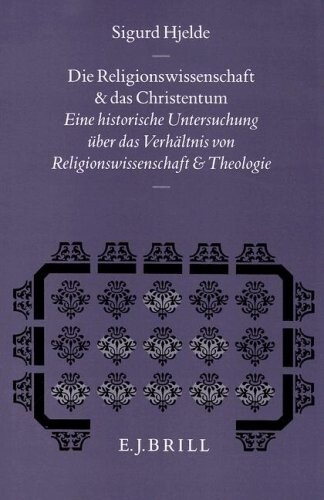 Die Religionswissenschaft und das Christentum : eine historische Untersuchung über das Verhältnis von Religionswissenschaft und Theologie