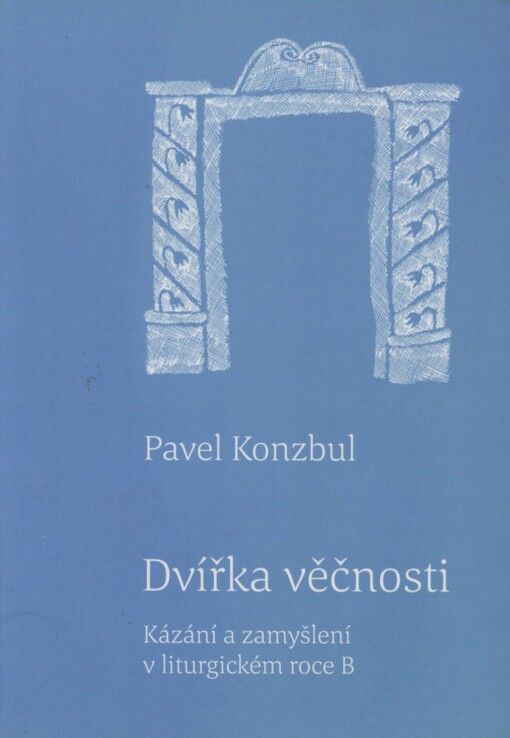 Dvířka věčnosti: kázání a zamyšlení v liturgickém roce B