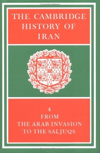The Cambridge history of Iran. Volume 4, The period from the Arab invasion to the Saljuqs