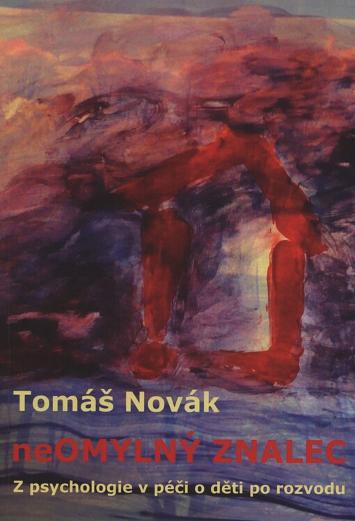 NeOmylný znalec z psychologie v péči o děti po rozvodu: chyby soudních znalců z psychologie ve sporech o děti, aneb, laik se diví, odborník žasne a znalec odkazuje na své kulaté razítko