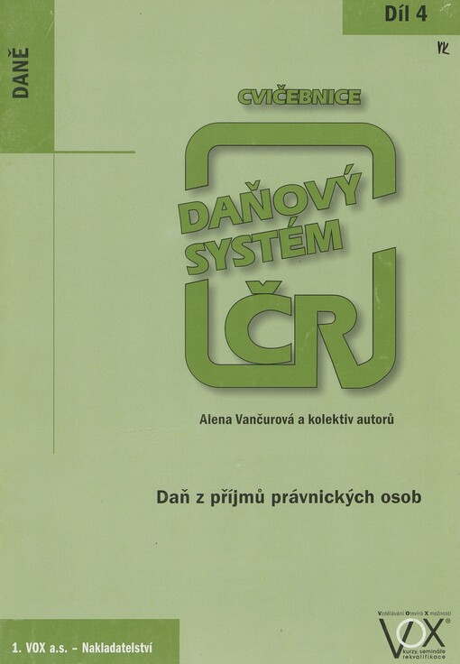 Daňový systém ČR: cvičebnice. 4. díl. Daň z příjmů právnických osob