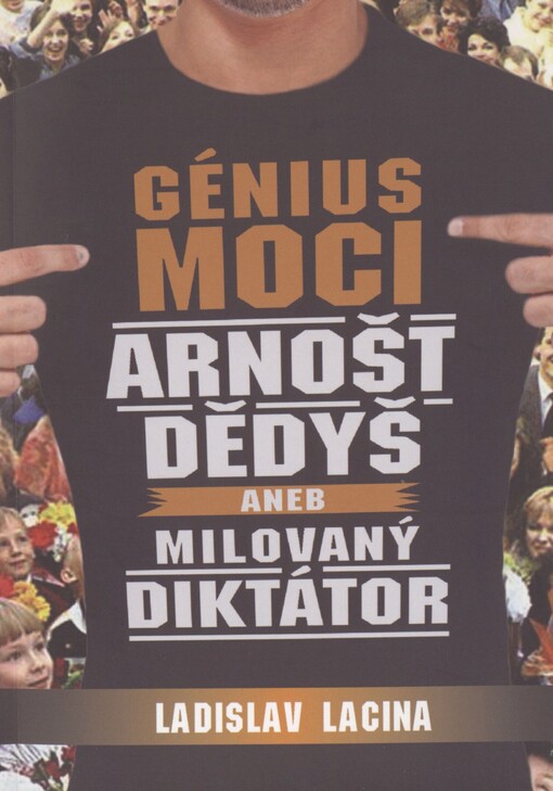 Génius moci Arnošt Dědyš, aneb, Milovaný diktátor