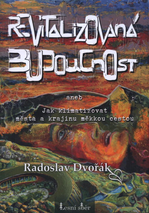 Revitalizovaná budoucnost : jak klimatizovat města a krajinu měkkou cestou
