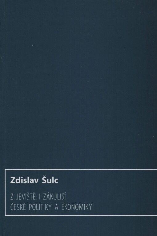 Z jeviště i zákulisí české politiky a ekonomiky: vzpomínky novináře a ekonoma 1945-1995