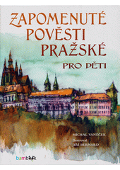 Zapomenuté pověsti pražské pro děti  (odkaz v elektronickém katalogu)