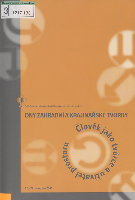 Člověk jako tvůrce a uživatel prostoru: Dny zahradní a krajinářské tvorby : 26.-28. listopadu 2008 : [sborník přednášek ze semináře konaného v Luhačovicích ...]