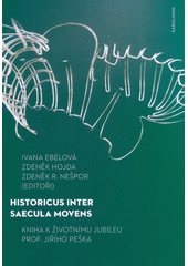 Historicus inter saecula movens : kniha k životnímu jubileu Prof. Jiřího Peška  (odkaz v elektronickém katalogu)