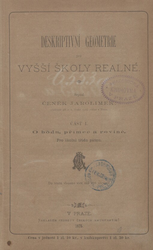Deskriptivní geometrie pro vyšší školy realné. Čásť I. O bodu, přímce a rovině