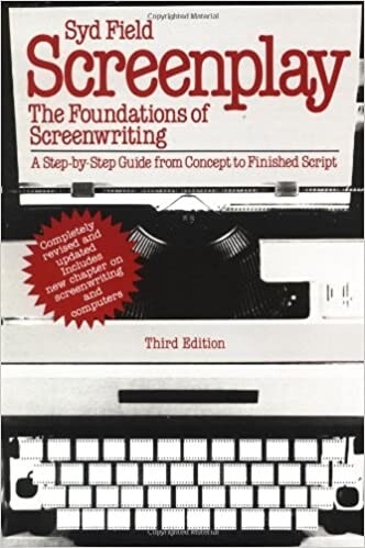 Screenplay: The Foundations of Screenwriting; A step-by-step guide from concept to finished script