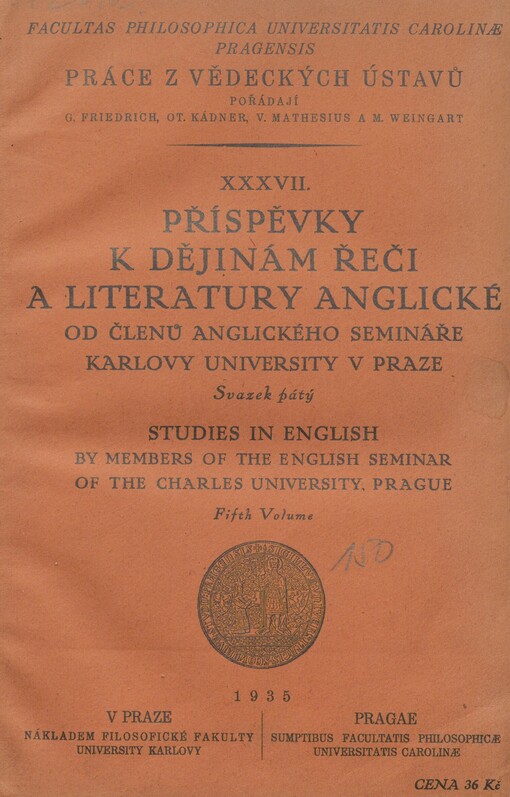 Příspěvky k dějinám řeči a literatury anglické od členů anglického semináře při universitě Karlově =: Studies in english by members of the english seminar of the Charles University, Prague