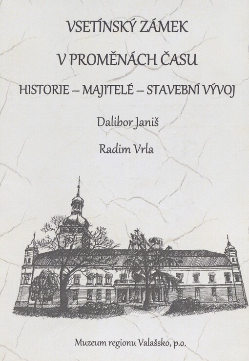 Vsetínský zámek v proměnách času: historie - majitelé - stavební vývoj