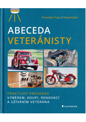 Abeceda veteránisty : praktický průvodce výběrem, koupí, renovací a užíváním veterána  (odkaz v elektronickém katalogu)