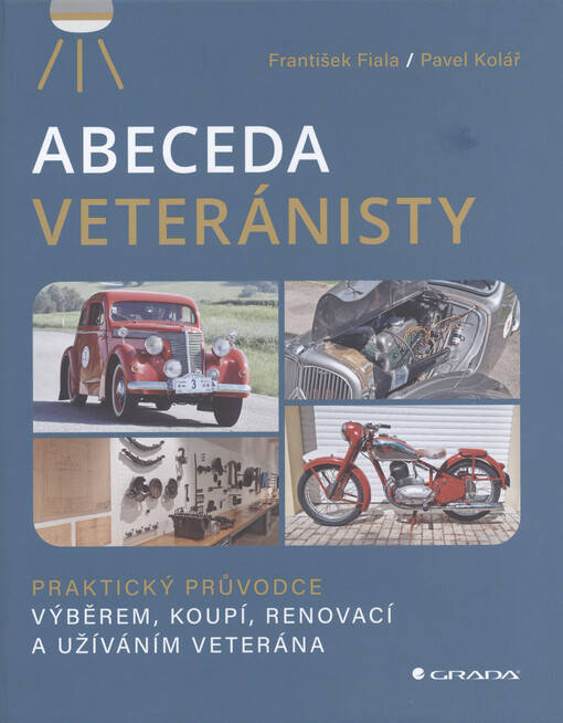 Abeceda veteránisty : praktický průvodce výběrem, koupí, renovací a užíváním veterána