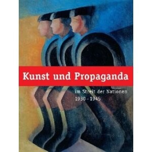 Kunst und Propaganda : im Streit der Nationen 1930-1945