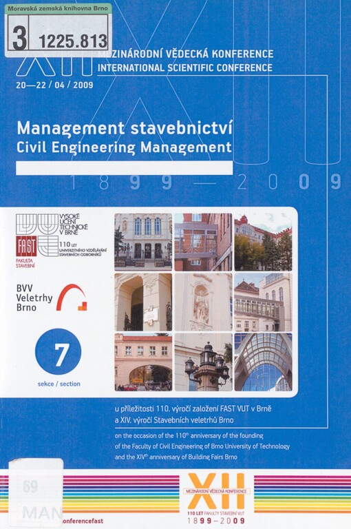 XII. mezinárodní vědecká konference: u příležitosti 110. výročí založení FAST VUT v Brně a XIV. výročí založení Stavebních veletrhů Brno : sborník příspěvků : 20.-22. duben 2009. Sekce 7. Management stavebnictví = XIIth international scientific conference : on the occasion of the 110th anniversary of the founding of the Faculty of Civil Engineering of Brno University of Technology and the XIVth anniversary of Building Fairs Brno : proceedings : April 20-22, 2009. Section 7, Civil engineering management