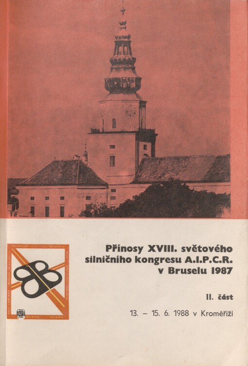 Přínosy XVIII. Světového silničního kongresu A.I.P.C.R. v Bruselu 1987: seminář : Kroměříž, 13.-15.6.1988