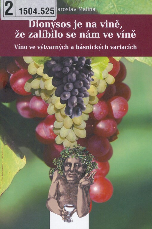 Dionýsos je na vině, že zalíbilo se nám ve víně: víno ve výtvarných a básnických variacích