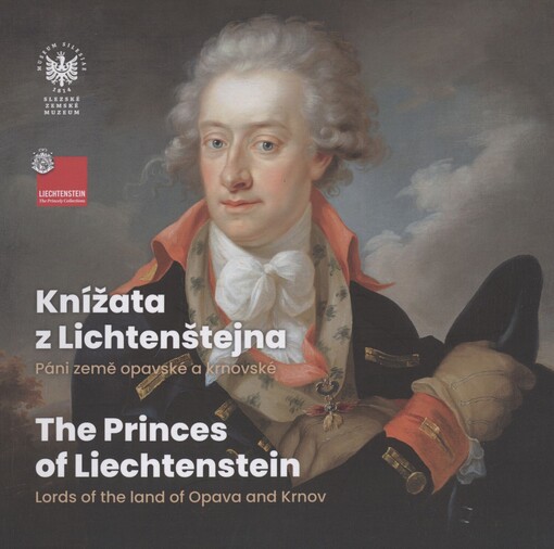 Knížata z Lichtenštejna: páni země opavské a krnovské = The princes of Liechtenstein : lords of the land of Opava and Krnov