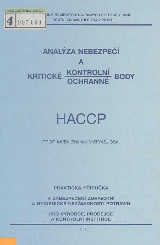 Analýza nebezpečí a kritické kontrolní ochranné body HACCP [Hazard analysis critical control points]: Praktická příručka k zabezpečení zdravotní a hygienické nezávadnosti potravin pro výrobce, prodejce a kontrolní instituceZdeněk Matyáš