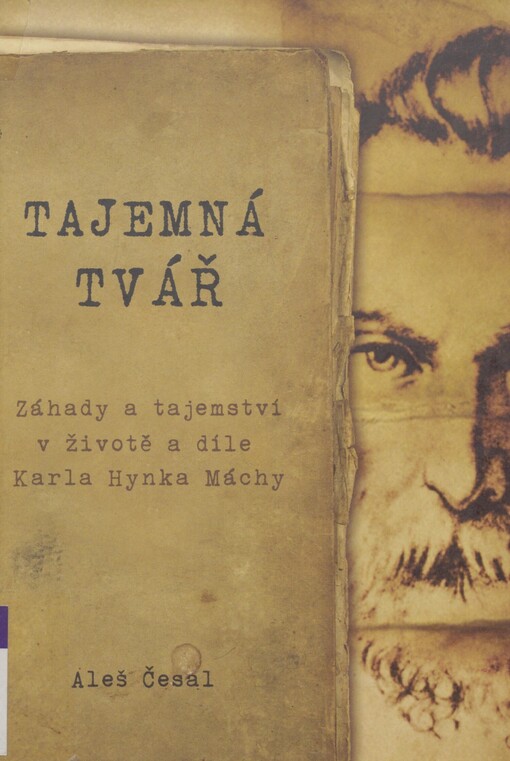 Tajemná tvář: záhady a tajemství v životě a díle Karla Hynka Máchy