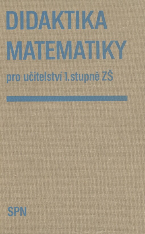 Didaktika matematiky pro učitelství 1. stupně ZŠ: celost. vysokošk. učebnice pro stud. pedagog. fakult