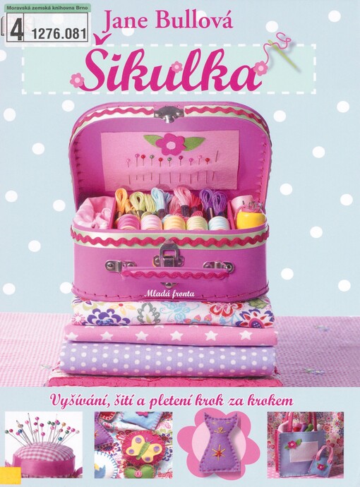 Šikulka: [vyšívání, šití a pletení krok za krokem]