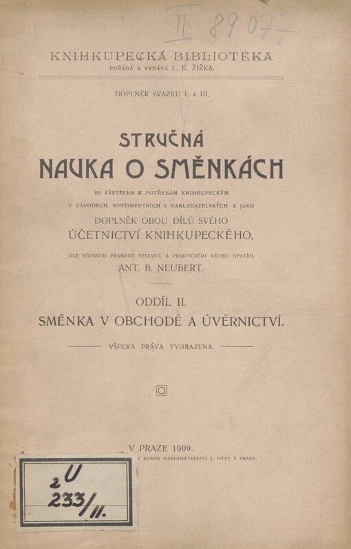 Stručná nauka o směnkách se zřetelem k potřebám knihkupeckým v závodech sortimentních i nakladatelských a jako doplněk obou dílů svého: Účetnictví knihkupeckého sest. a prakt. vzorci opatř. Antonín Bedřich Neubert. II. Směnka v obchodě a úvěrnictví