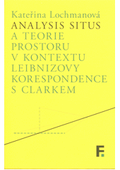 Analysis situs a teorie prostoru v kontextu Leibnizovy korespondence s Clarkem  (odkaz v elektronickém katalogu)