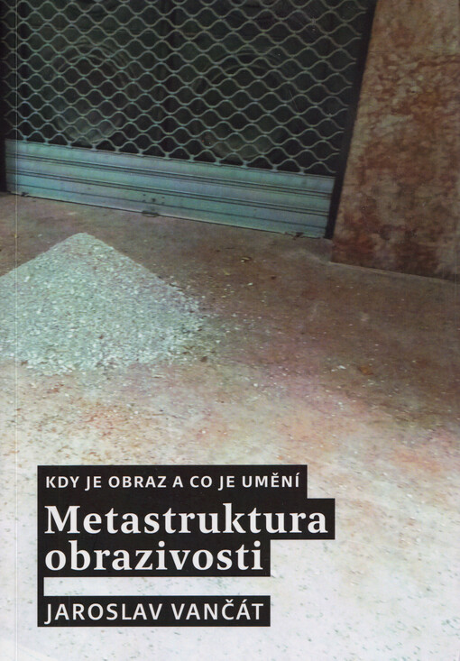 Metastruktura obrazivosti : kdy je obraz a co je umění