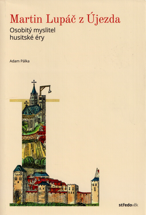 Martin Lupáč z Újezda : osobitý myslitel husitské éry