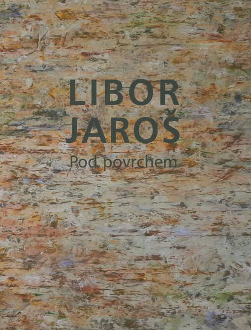Libor Jaroš : pod povrchem