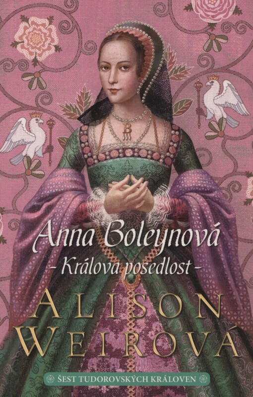 Šest tudorovských královen. Anna Boleynová : králova posedlost