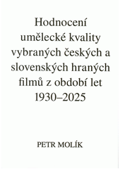 Hodnocení umělecké kvality vybraných českých a slovenských hraných filmů z období let 1930-2025  (odkaz v elektronickém katalogu)
