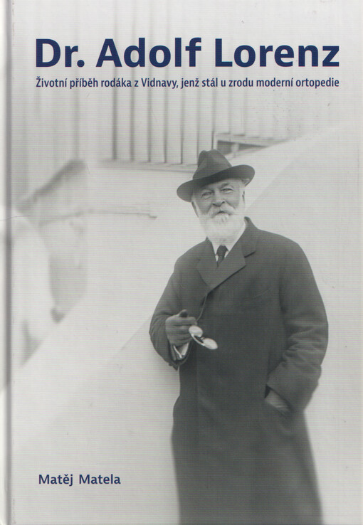 Dr. Adolf Lorenz : životní příběh rodáka z Vidnavy, jenž stál u zrodu moderní ortopedie