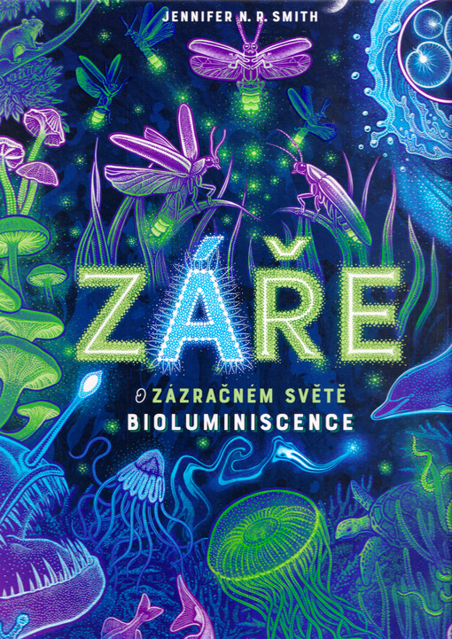 Záře : o zázračném světě bioluminiscence / Jennifer N.R. Smith
