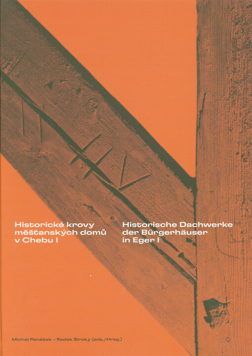 Historické krovy měšťanských domů v Chebu = Historische Dachwerke der Bürgerhäuser in Eger